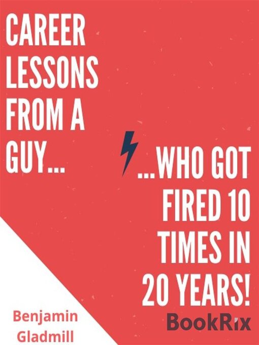 Title details for Career Lessons From a Guy Who Got Fired 10 Times in 20 Years! by Benjamin Gladmill - Wait list